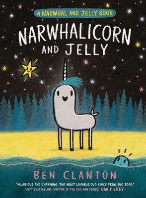 How Many Narwhal and Jelly Books Are There: A Deep Dive into the Fascinating World of Uncommon Stories